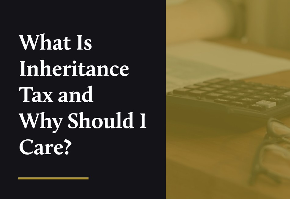 What Is Inheritance Tax and Why Should I Care cover