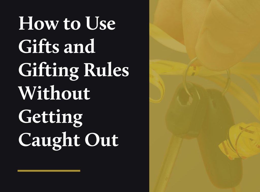 How to Use Gifts and Gifting Rules Without Getting Caught Out