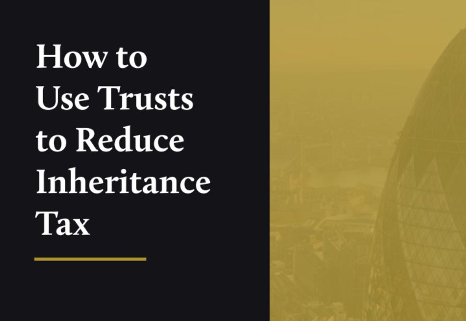 How to Use Trusts to Reduce Inheritance Tax Cover