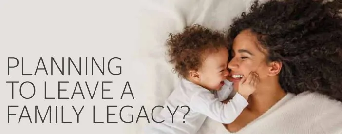 Planning To Leave A family legacy? 2 Planning To Leave A family legacy.