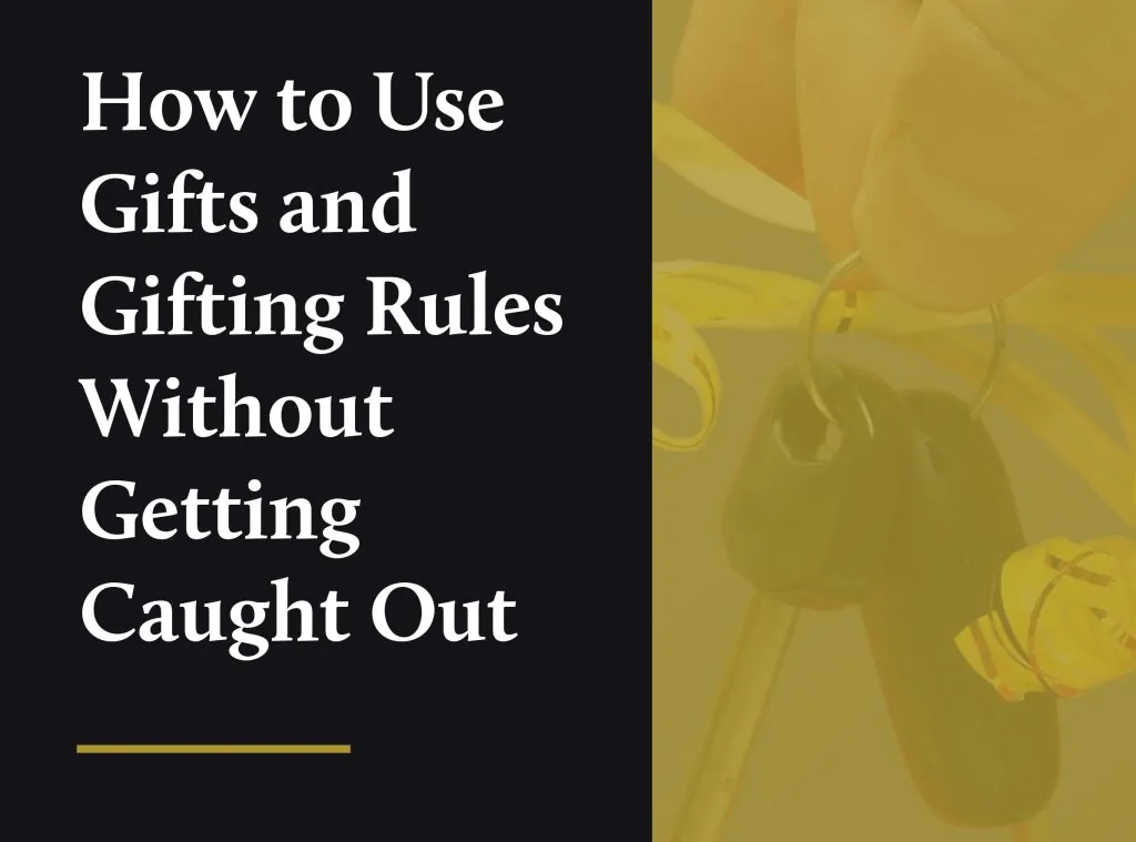 How to Use Gifts and Gifting Rules Without Getting Caught Out
